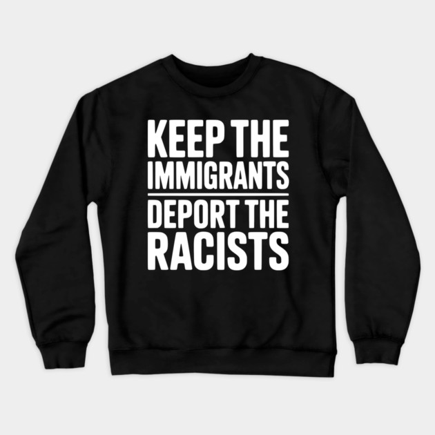 Keep The Immigrants Deport the Racists Crewneck Sweatshirt by Frank Ring