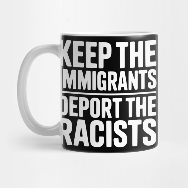 Keep The Immigrants Deport the Racists by Frank Ring