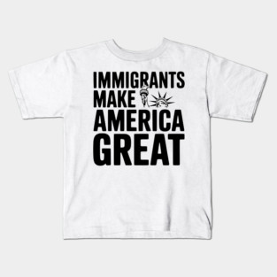 Immigrants Make America Great Kids T-Shirt