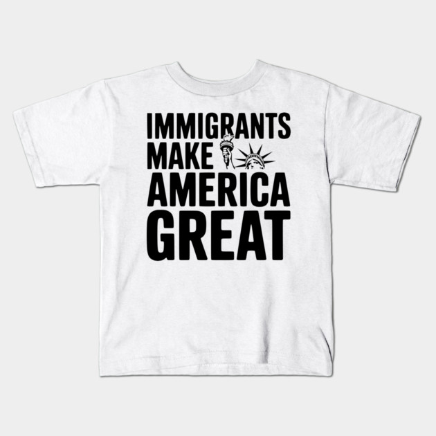 Immigrants Make America Great Kids T-Shirt by Frank Ring