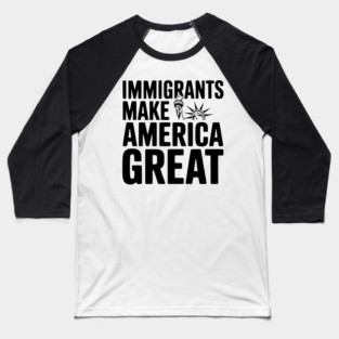 Immigrants Make America Great Baseball T-Shirt