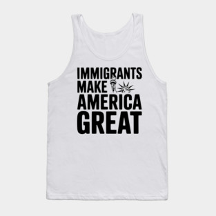 Immigrants Make America Great Tank Top