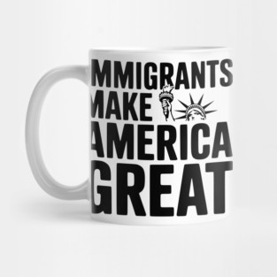 Immigrants Make America Great Mug