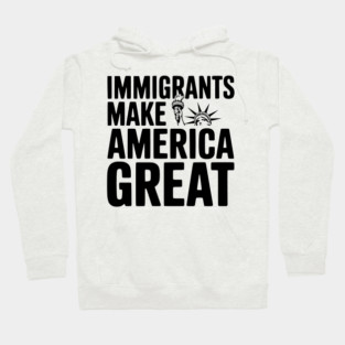 Immigrants Make America Great Hoodie