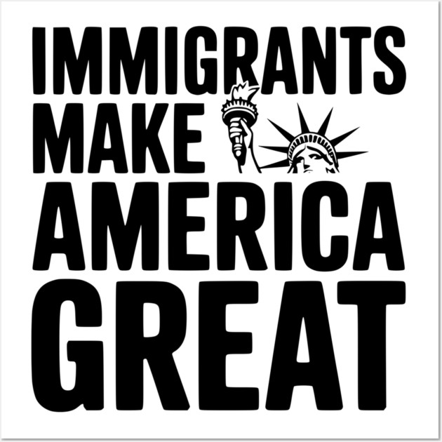Immigrants Make America Great Wall Art by Frank Ring
