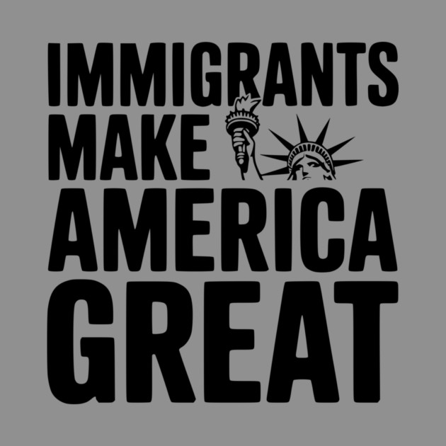 Immigrants Make America Great by Frank Ring