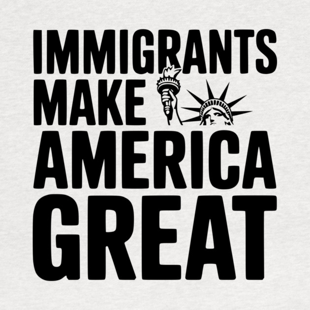 Immigrants Make America Great by Frank Ring