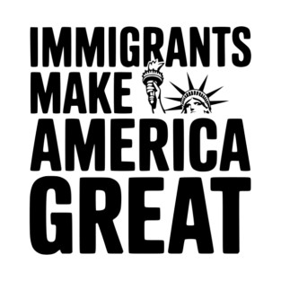 Immigrants Make America Great T-Shirt