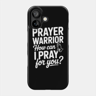 Prayer Warrior How Can I Pray for You? Phone Case