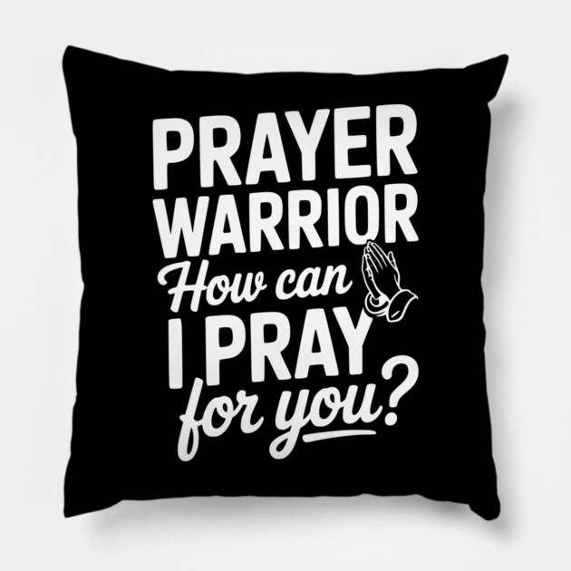 Prayer Warrior How Can I Pray for You? Pillow by Frank Ring
