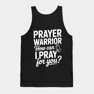 Prayer Warrior How Can I Pray for You? Tank Top
