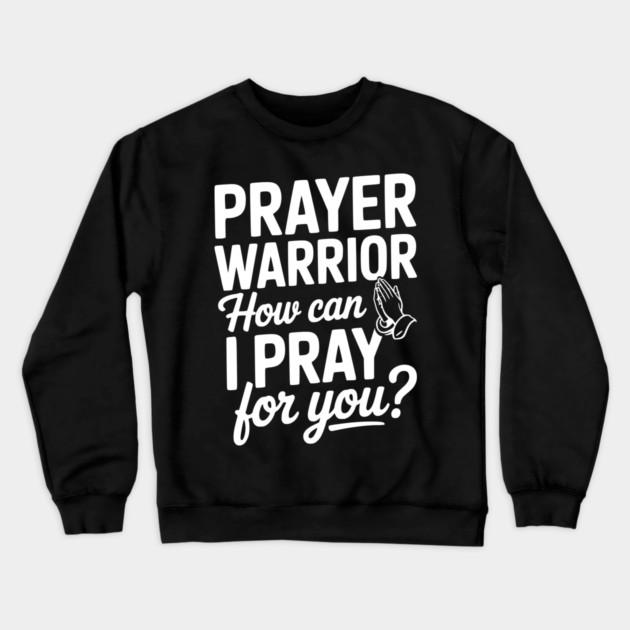 Prayer Warrior How Can I Pray for You? Crewneck Sweatshirt by Frank Ring