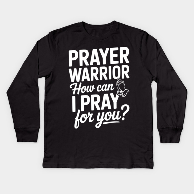Prayer Warrior How Can I Pray for You? Kids Long Sleeve T-Shirt by Frank Ring