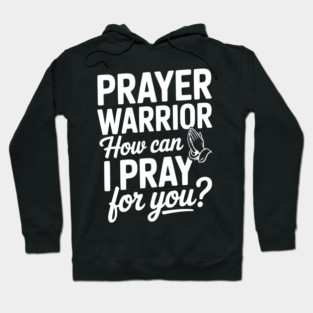 Prayer Warrior How Can I Pray for You? Hoodie
