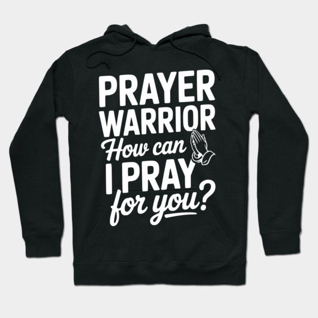 Prayer Warrior How Can I Pray for You? Hoodie by Frank Ring