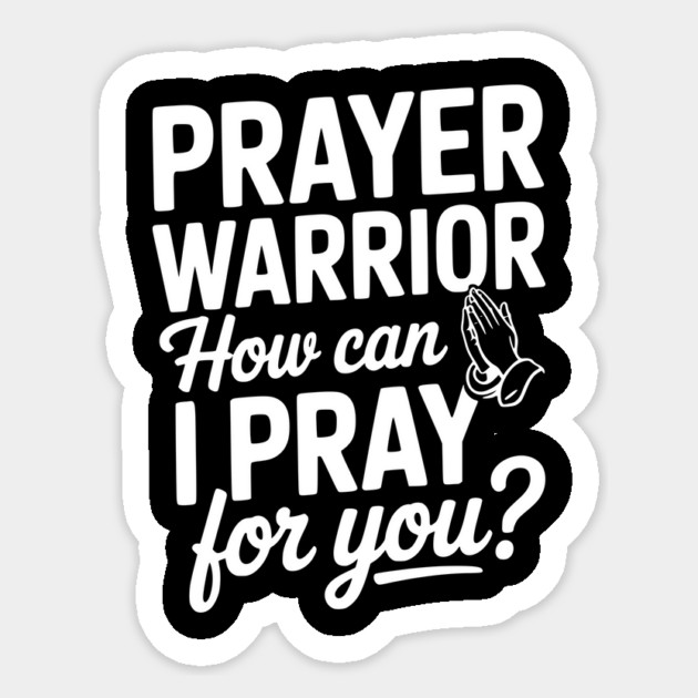 Prayer Warrior How Can I Pray for You? Sticker by Frank Ring