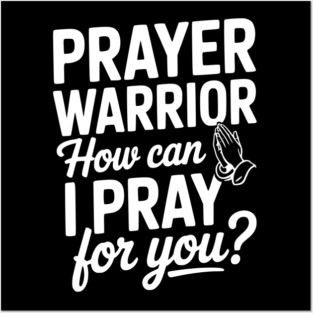 Prayer Warrior How Can I Pray for You? Posters and Art