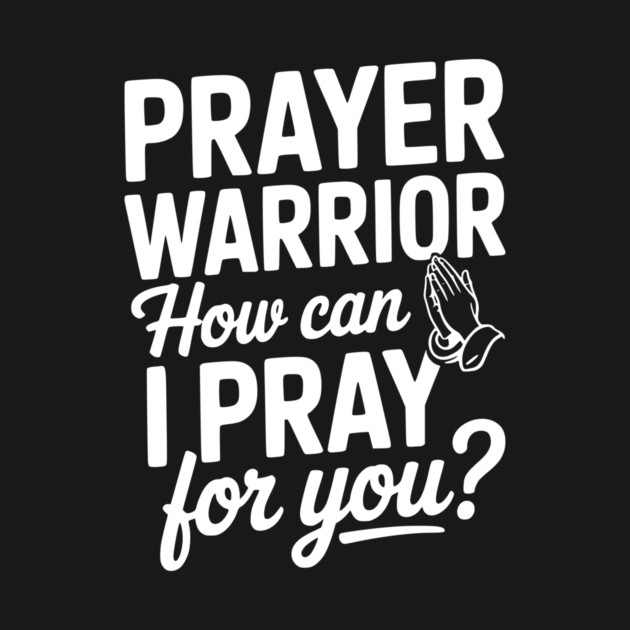 Prayer Warrior How Can I Pray for You? by Frank Ring