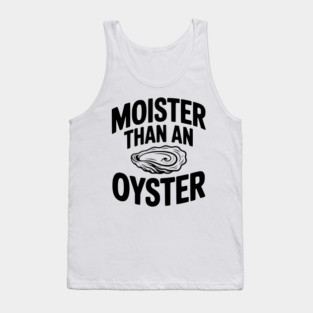 Moister than an Oyster Tank Top