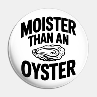Moister than an Oyster Pin