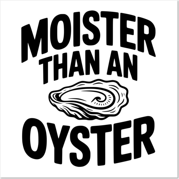 Moister than an Oyster Wall Art by Frank Ring