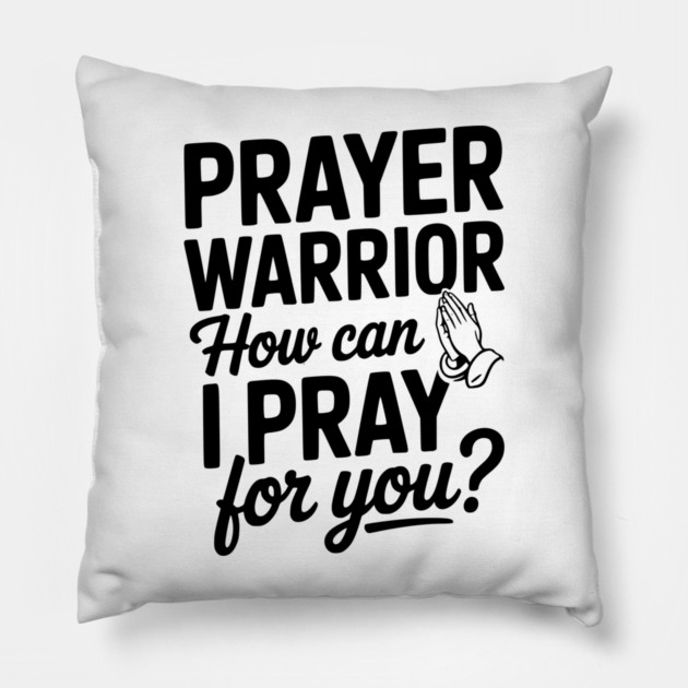 Prayer Warrior How Can I Pray for You? Pillow by Frank Ring