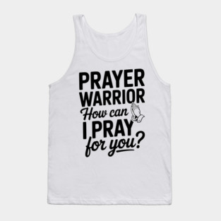 Prayer Warrior How Can I Pray for You? Tank Top