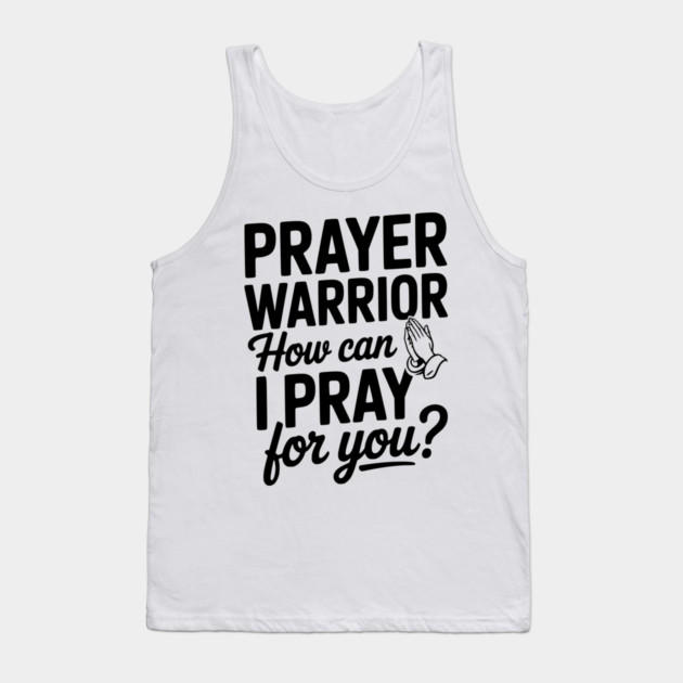 Prayer Warrior How Can I Pray for You? Tank Top by Frank Ring