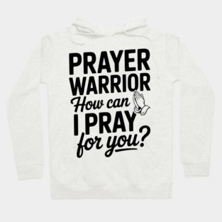 Prayer Warrior How Can I Pray for You? Hoodie