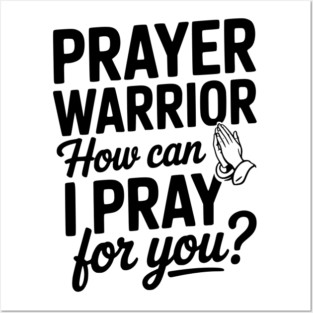 Prayer Warrior How Can I Pray for You? Posters and Art