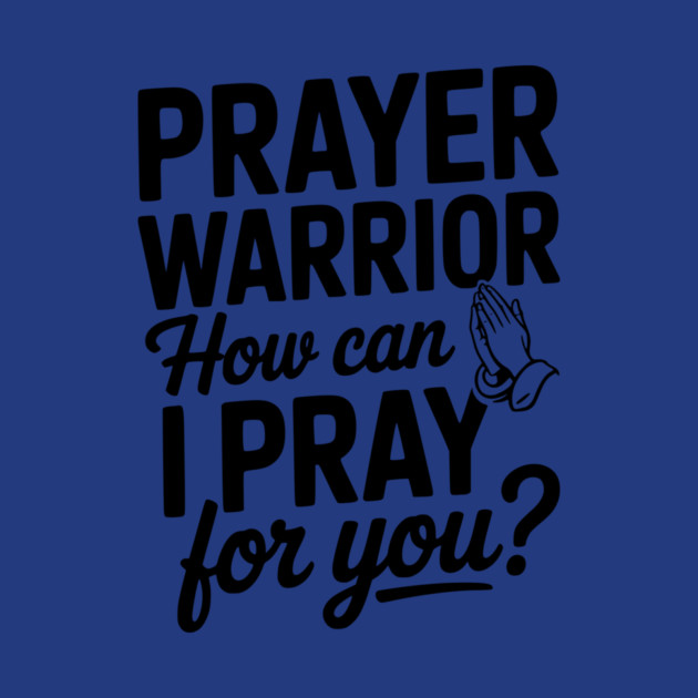 Prayer Warrior How Can I Pray for You? by Frank Ring