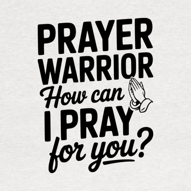 Prayer Warrior How Can I Pray for You? by Frank Ring