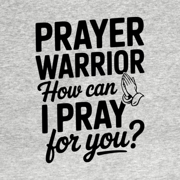 Prayer Warrior How Can I Pray for You? by Frank Ring