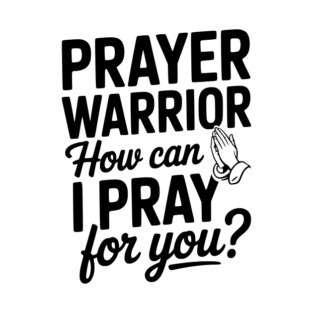 Prayer Warrior How Can I Pray for You? T-Shirt