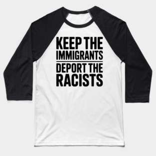 Keep The Immigrants Deport the Racists Baseball T-Shirt