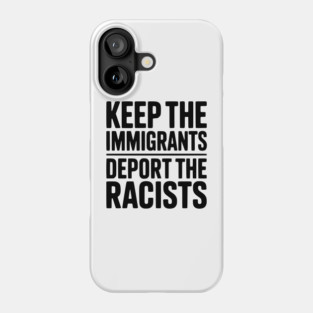 Keep The Immigrants Deport the Racists Phone Case