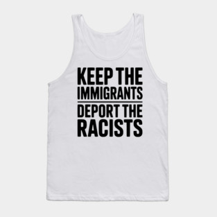Keep The Immigrants Deport the Racists Tank Top