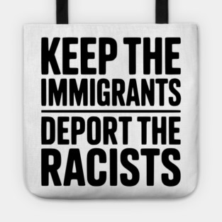Keep The Immigrants Deport the Racists Tote