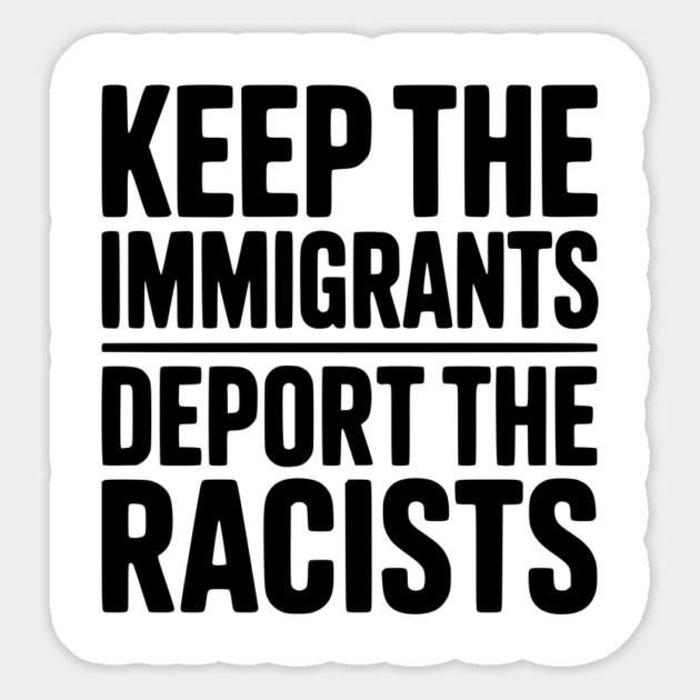 Keep The Immigrants Deport the Racists Magnet by Frank Ring