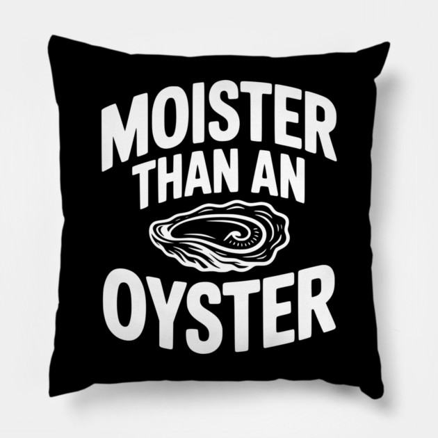 Moister than an Oyster Pillow by Frank Ring