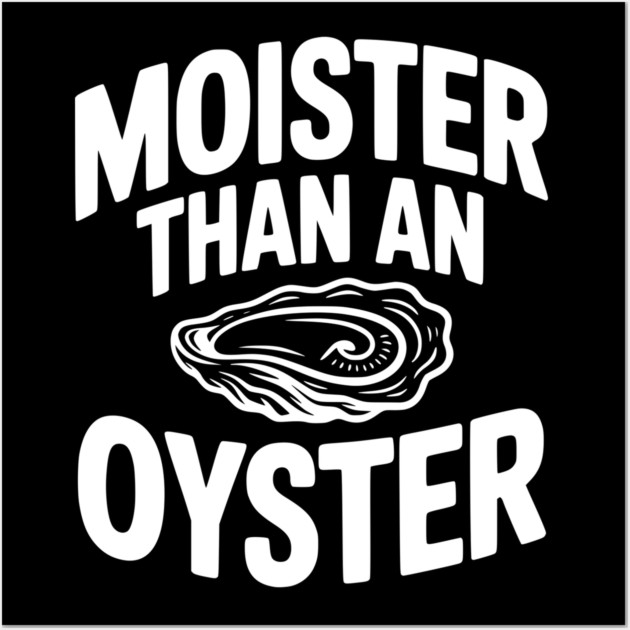 Moister than an Oyster Wall Art by Frank Ring