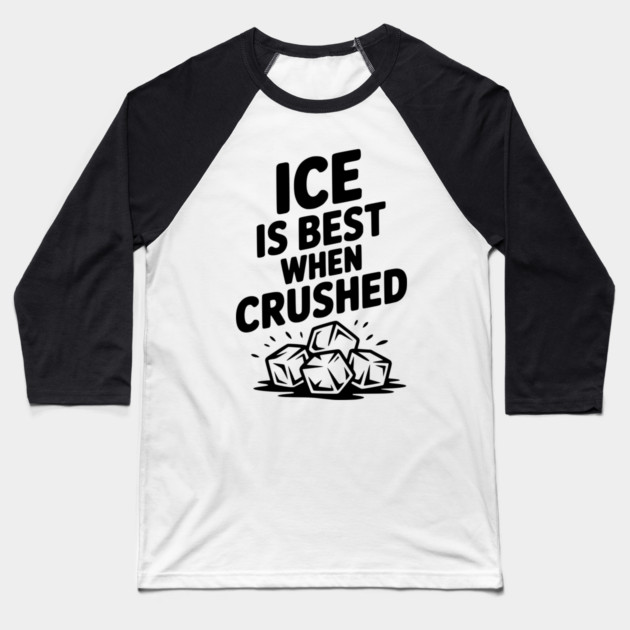 Ice is Best When Crushed Baseball T-Shirt by Frank Ring