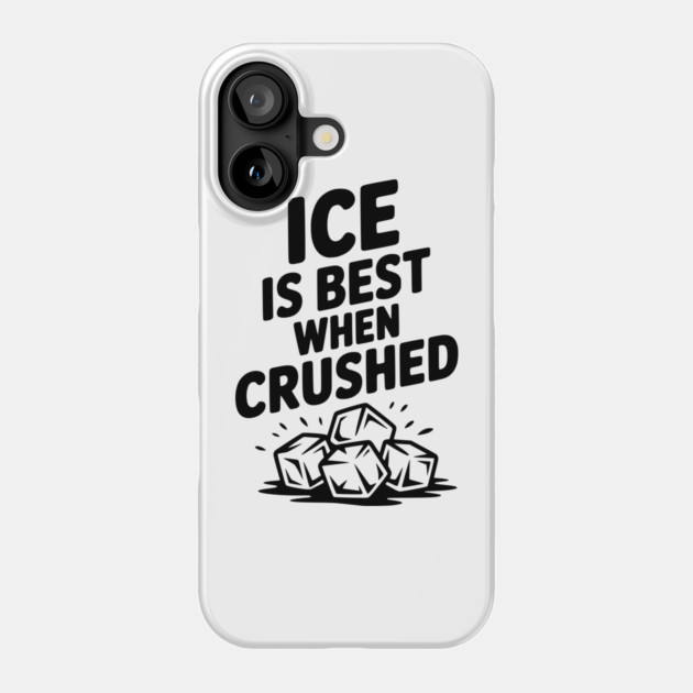 Ice is Best When Crushed Phone Case by Frank Ring