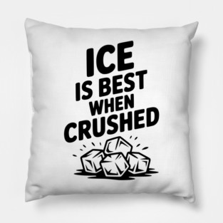 Ice is Best When Crushed Pillow