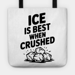Ice is Best When Crushed Tote