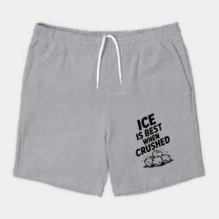 Ice is Best When Crushed Shorts