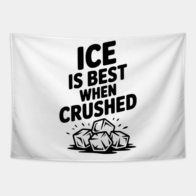 Ice is Best When Crushed Tapestry by Frank Ring