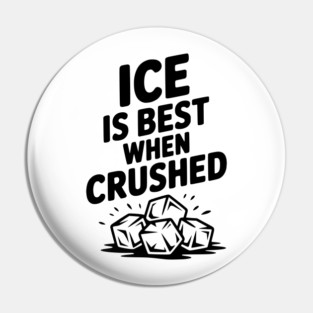 Ice is Best When Crushed Pin