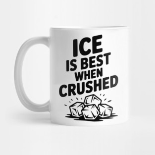 Ice is Best When Crushed Mug