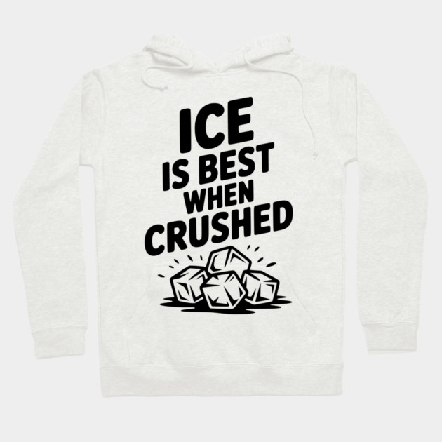 Ice is Best When Crushed Hoodie by Frank Ring